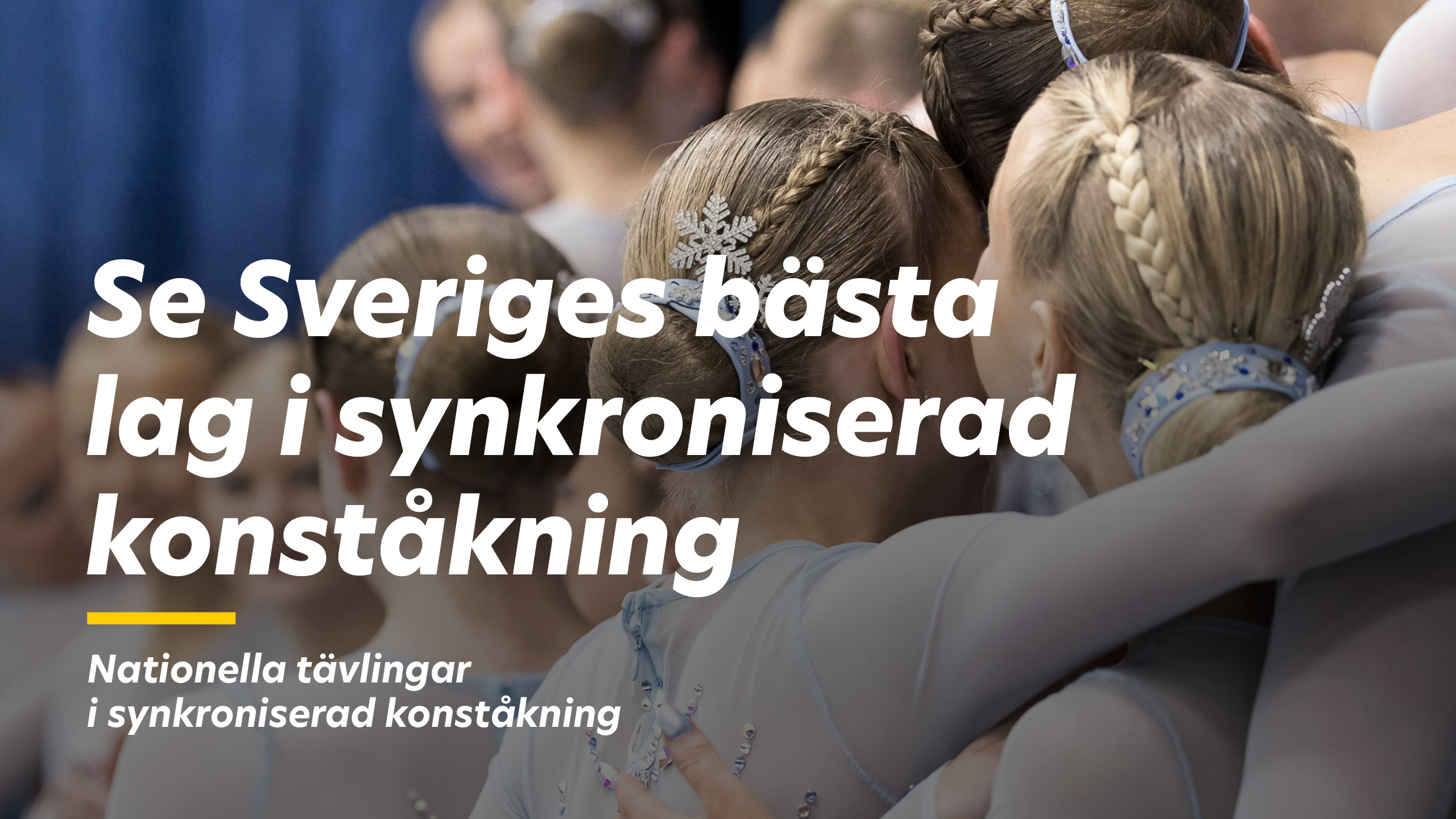 Konståkare i glittriga dräkter som håller om varandra bakom texten se Sveriges bästa lag i synkroniserad konståkning.